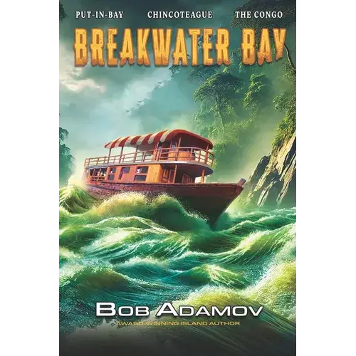 Breakwater Bay: Put-In-Bay - Chincoteague - The Congo - Madagascar - Somalia - Antwerp - Paperback 1