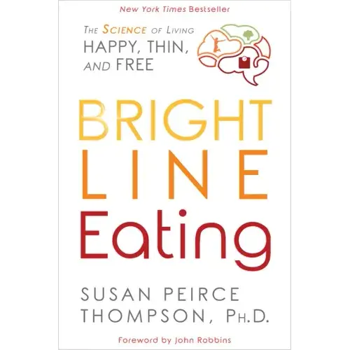 Bright Line Eating: The Science Of Living Happy, Thin And Free - Paperback 1