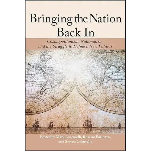 Bringing The Nation Back In: Cosmopolitanism, Nationalism, And The Struggle To Define A New Politics - Hardcover 1