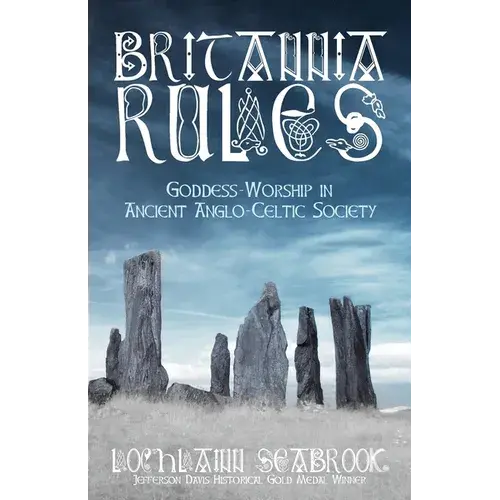 Britannia Rules: Goddess-Worship In Ancient Anglo-Celtic Society - Paperback 1