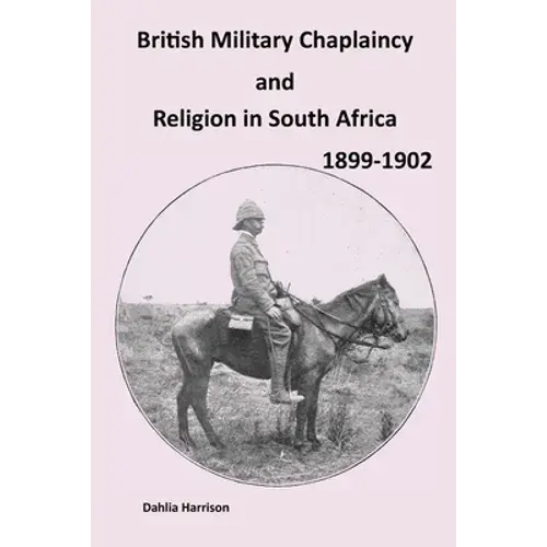 British Military Chaplaincy And Religion In South Africa 1899-1902 - Paperback 1