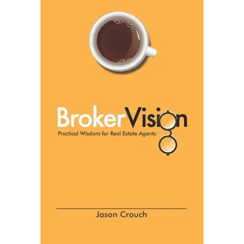 Brokervision: Practical Wisdom For Real Estate Agents - Paperback 1