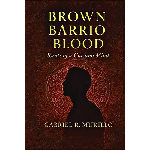 Brown Barrio Blood: Rants Of A Chicano Mind - Paperback 1