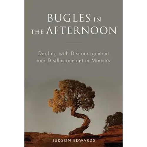 Bugles In The Afternoon: Dealing With Discouragement And Disillusionment In Ministry - Paperback 1