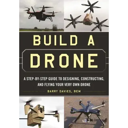 Build A Drone: A Step-By-Step Guide To Designing, Constructing, And Flying Your Very Own Drone - Paperback 1