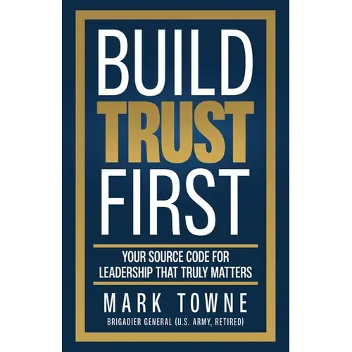 Build Trust First: Your Source Code For Leadership That Truly Matters - Paperback 1