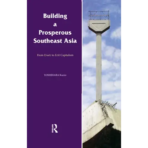 Building A Prosperous Southeast Asia: Moving From Ersatz To Echt Capitalism - Hardcover 1