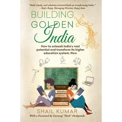 Building Golden India: How To Unleash India's Vast Potential And Transform Its Higher Education System. Now. - Paperback 1