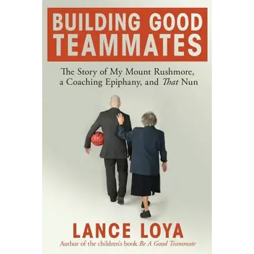 Building Good Teammates: The Story Of My Mount Rushmore, A Coaching Epiphany, And That Nun - Paperback 1