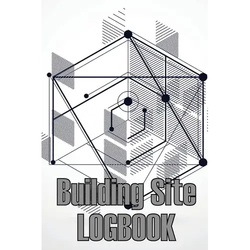 Building Site Logbook: Construction Site Management Book To Record Workforce, Tasks, Schedules, Construction Daily Report For Foreman Or Site Manager - Paperback 1