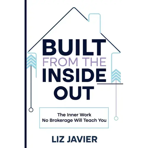 Built From The Inside Out: The Inner Work No Brokerage Will Teach You - Paperback 1