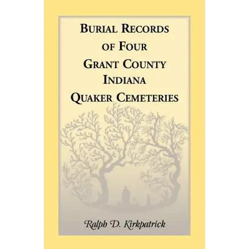 Burial Records Of Four Grant County, Indiana, Quaker Cemeteries - Paperback 1