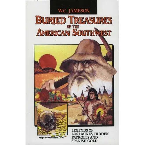 Buried Treasures Of The American Southwest: Legends Of Lost Mines, Hidden Payrolls, And Spanish Gold - Paperback 1