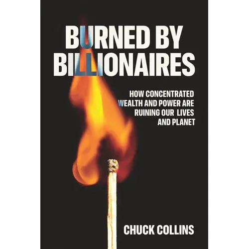Burned By Billionaires: How Concentrated Wealth And Power Are Ruining Our Lives And Planet - Hardcover 1