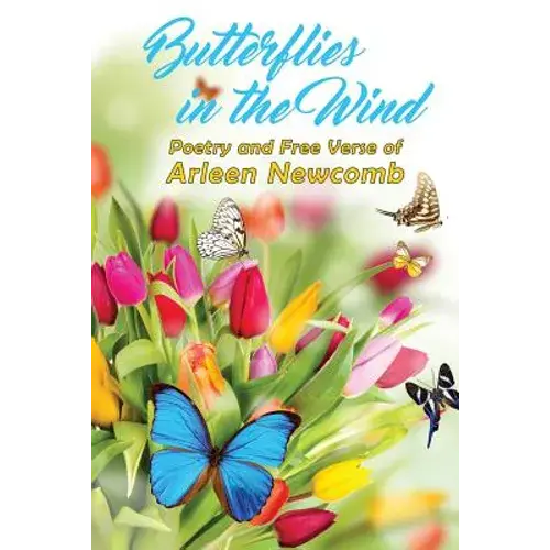Butterflies In The Wind: Poetry And Free Verse Of Arleen Newcomb - Paperback 1