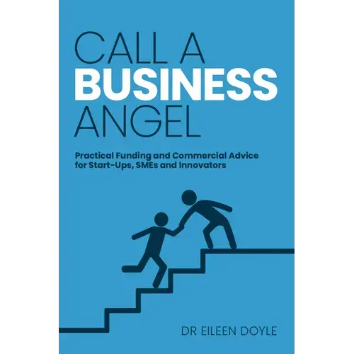 Call A Business Angel: Practical Funding And Commercial Advice For Start-Ups, Smes And Innovators - Paperback 1