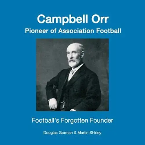 Campbell Orr - Pioneer Of Association Football - Paperback 1
