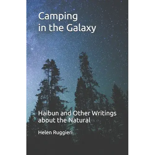 Camping In The Galaxy: Haibun And Other Writings About The Natural - Paperback 1