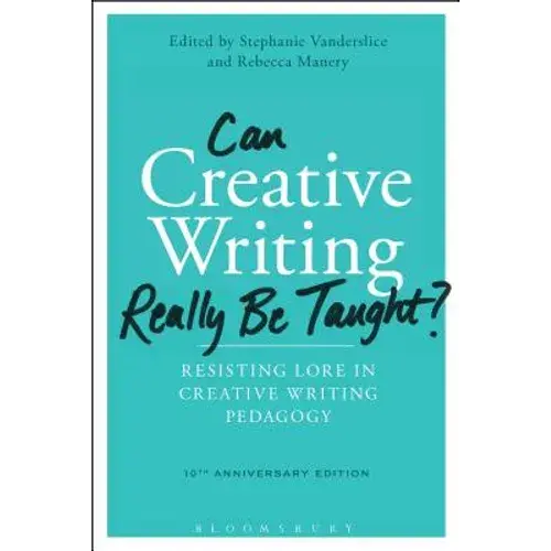 Can Creative Writing Really Be Taught?: Resisting Lore In Creative Writing Pedagogy (10Th Anniversary Edition) - Paperback 1