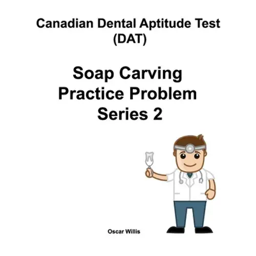 Canadian Dental Aptitude Test (Dat) Soap Carving Practice Problem Series 2 - Paperback 1
