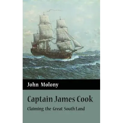 Captain James Cook: Claiming The Great South Land - Hardcover 1