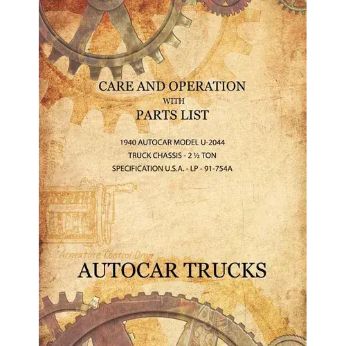 Care And Operation With Parts List 1940 Autocar Model U-2044, Truck Chassis - 2 1/2 Ton - Paperback 1