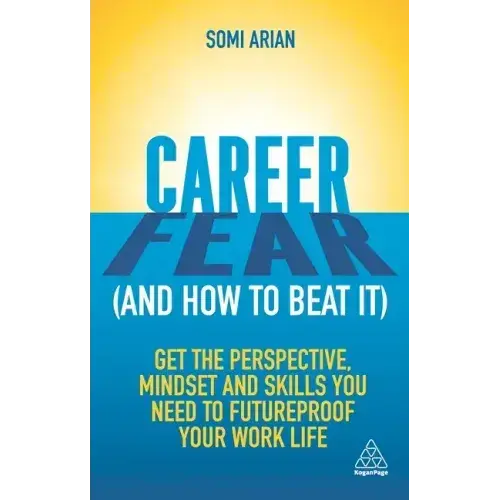 Career Fear (And How To Beat It): Get The Perspective, Mindset And Skills You Need To Futureproof Your Work Life - Paperback 1