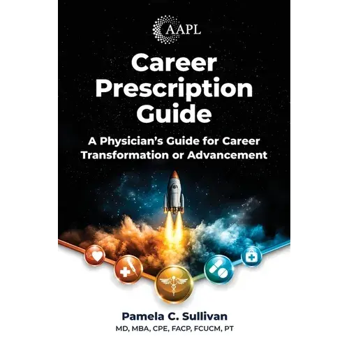 Career Prescription Guide: A Physician's Guide For Career Transformation Or Advancement - Paperback 1