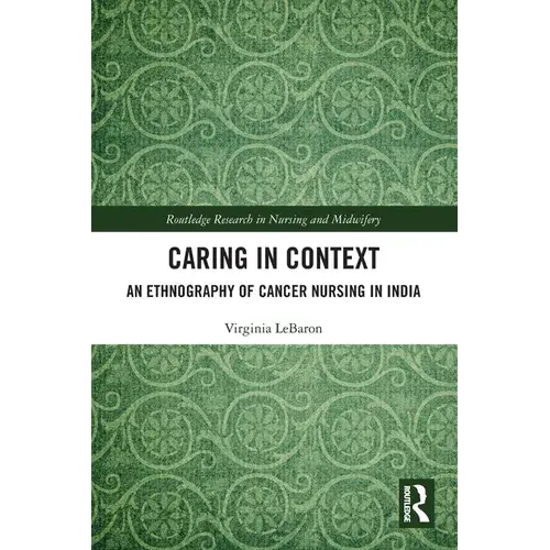 Caring In Context: An Ethnography Of Cancer Nursing In India - Paperback 1
