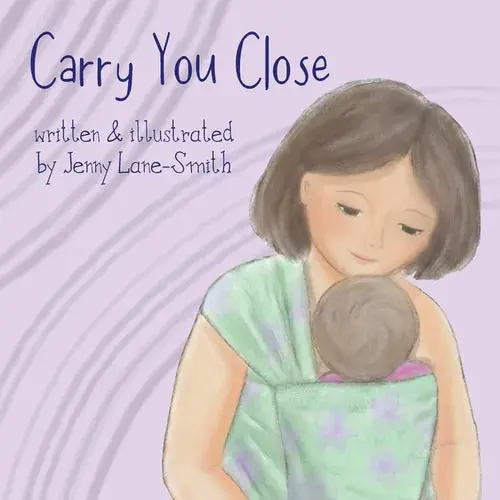 Carry You Close: A Babywearing Picture Book - Paperback 1