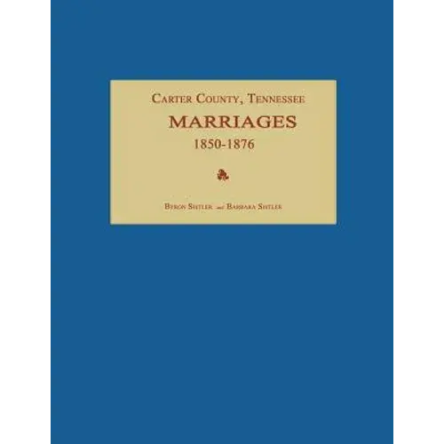 Carter County, Tennessee, Marriages 1850-1876 - Paperback 1