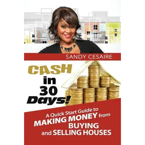 Cash In 30 Days!: A Quick Start Guide To Buying And Selling Houses. - Paperback 1