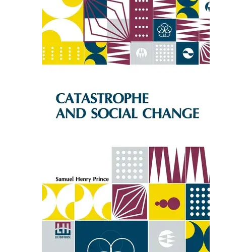 Catastrophe And Social Change: Based Upon A Sociological Study Of The Halifax Disaster - Paperback 1