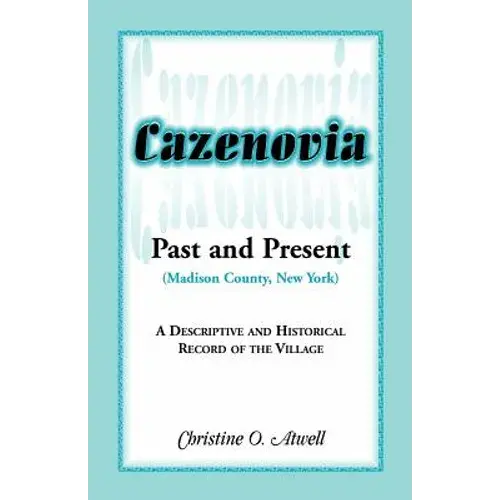 Cazenovia Past And Present (Madison County, New York): A Descriptive And Historical Record Of The Village - Paperback 1