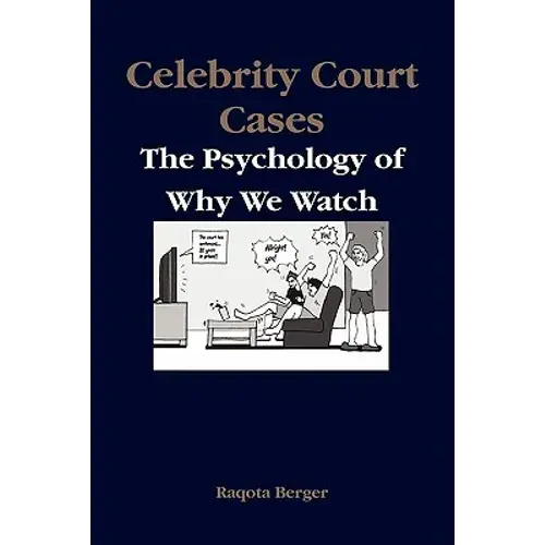 Celebrity Court Cases: The Psychology Of Why We Watch - Paperback 1