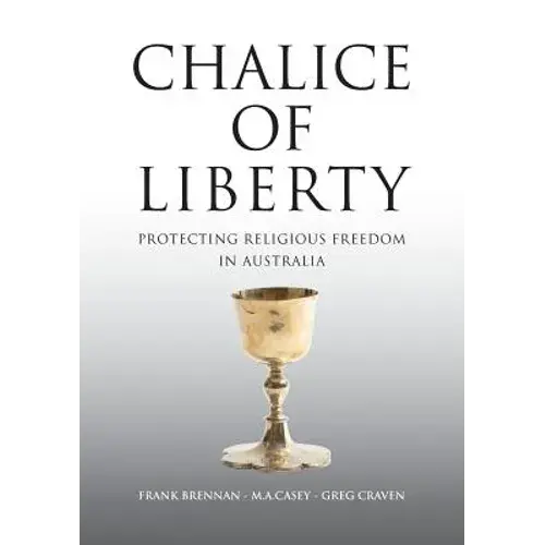 Chalice Of Liberty: Protecting Religious Freedom In Australia - Paperback 1