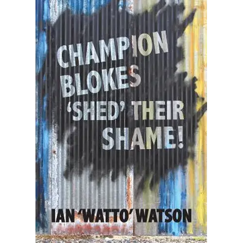 Champion Blokes 'Shed' Their Shame - Paperback 1