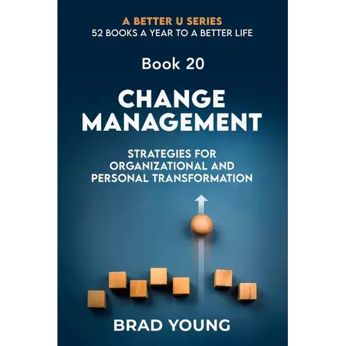 Change Management: Strategies For Organizational And Personal Transformation - Paperback 1
