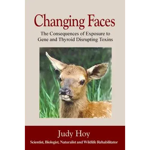 Changing Faces: The Consequences Of Exposure To Gene And Thyroid Disrupting Toxins - Paperback 1