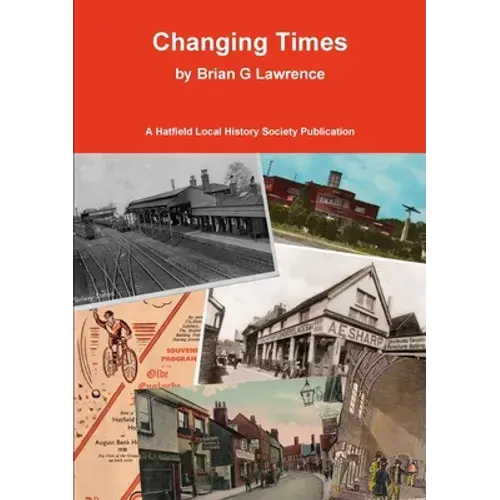 Changing Times: Stories Of Hatfield Old And New - Paperback 1