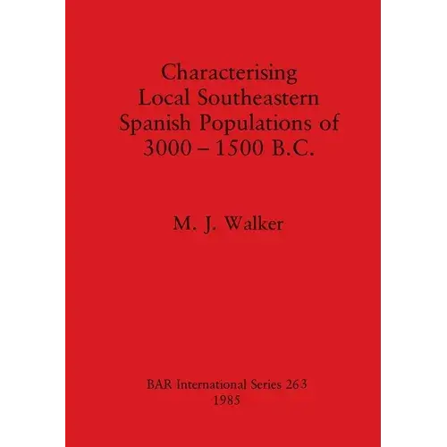 Characterising Local Southeastern Spanish Populations Of 3000-1500 B.C. - Paperback 1