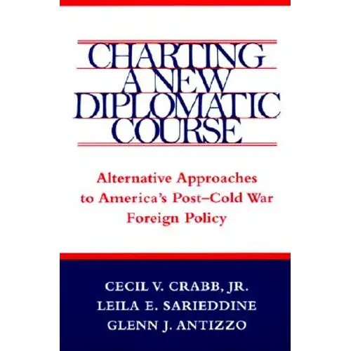 Charting A New Diplomatic Course: Alternative Approaches To America's Post-Cold War Foreign Policy - Paperback 1