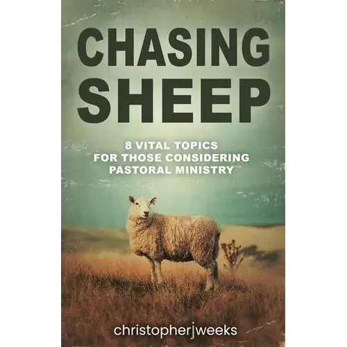 Chasing Sheep: 8 Vital Topics For Those Considering Pastoral Ministry - Paperback 1