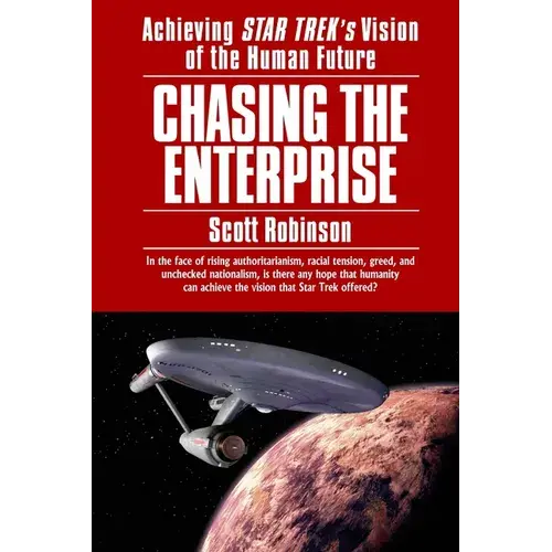 Chasing The Enterprise: Achieving Star Trek's Vision Of The Human Future - Paperback 1