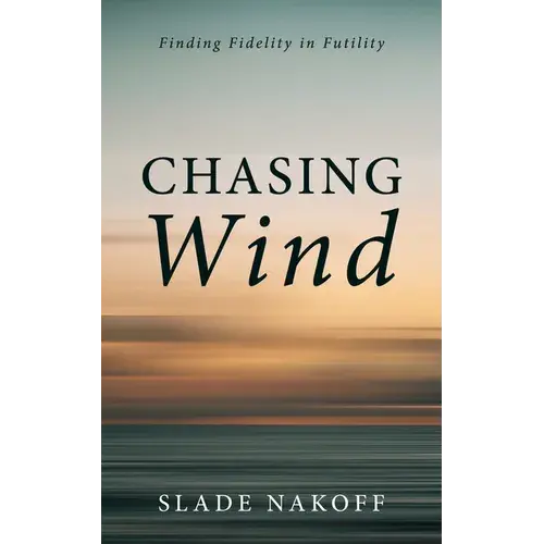 Chasing Wind: Finding Fidelity In Futility - Paperback 1