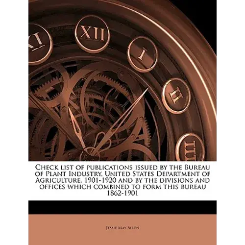 Check List Of Publications Issued By The Bureau Of Plant Industry, United States Department Of Agriculture, 1901-1920 And By The Divisions And Offices - Paperback 1