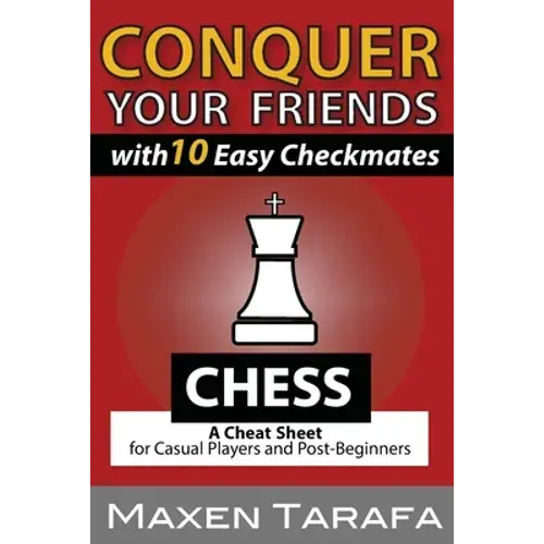 Chess: Conquer Your Friends With 10 Easy Checkmates: Chess Strategy For Casual Players And Post-Beginners - Paperback 1