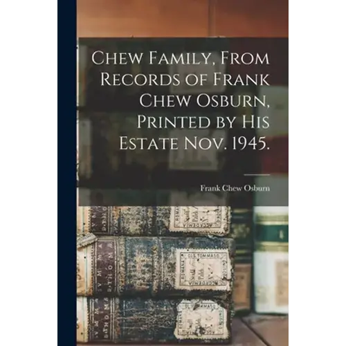 Chew Family, From Records Of Frank Chew Osburn, Printed By His Estate Nov. 1945. - Paperback 1
