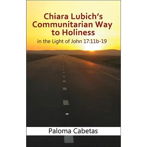 Chiara Lubich's Communitarian Way To Holiness: In The Light Of John 17: 11B-19 - Paperback 1
