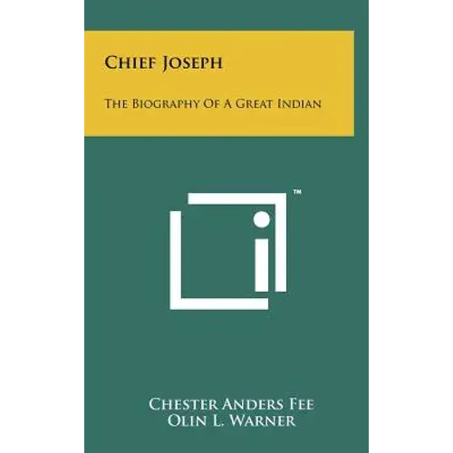 Chief Joseph: The Biography Of A Great Indian - Hardcover 1